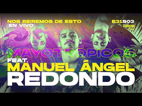 Mayotrópicos feat. Manuel Angel Redondo | #NRDE031 S03