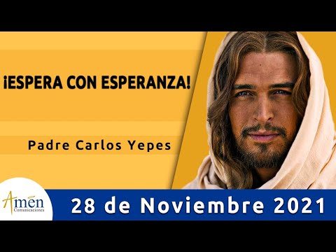 Evangelio De Hoy Domingo 28 Noviembre 2021 l Padre Carlos Yepes l Biblia l Lucas 21,25-28.34-36