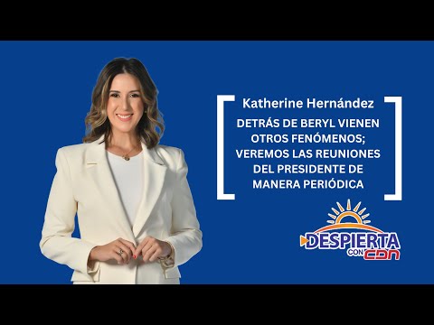 Katherine Hernández: Detrás de Beryl vienen otros fenómenos; veremos las reuniones