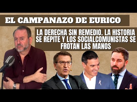 Eurico Campano: “La derecha sin remedio, la historia se repite y la izquierda se frota las manos”