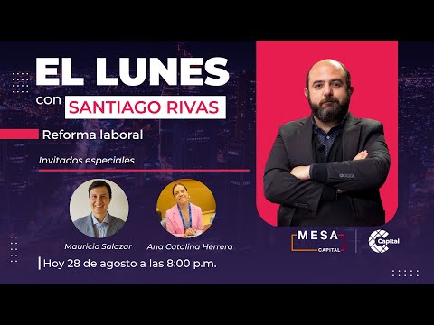 Reforma laboral | El Lunes - Mesa Capital | 28/08/23