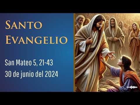 Evangelio del 30 de junio del 2024 según san Mateo 5, 21-43