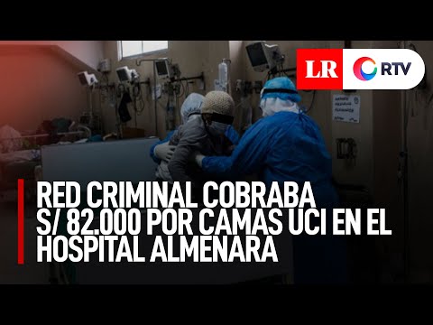 Red criminal cobraba S/ 82.000 por camas UCI en el hospital Almenara