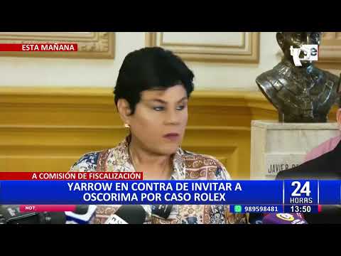 24Horas Norma Yarrow en contra de invitar a Oscorima a C. de Fiscalización por caso Rolex