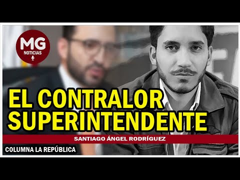 EL CONTRALOR SUPERINTENDENTE  Columna Santiago Ángel Rodríguez