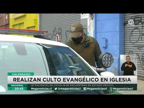 Coronavirus Valparaíso | Preocupación por culto evangélico realizado en una iglesia
