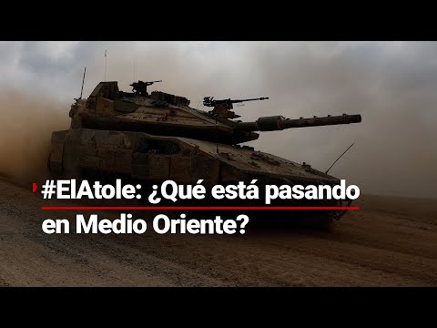 #ElAtole | La guerra en Medio Oriente: ¿Quién es el culpable y cuál es el objetivo?