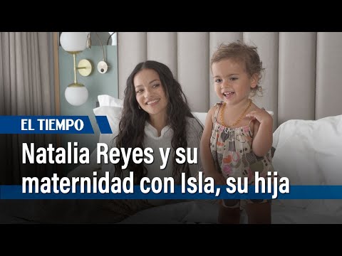 Natalia Reyes y su maternidad con Isla, su hija | El Tiempo