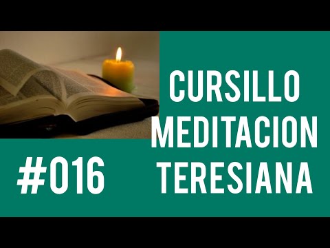 #016 CURSILLO  MEDITACIÓN TERESIANA ¿Qué hacer si no siento nada en la oración?