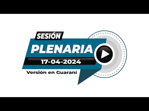 17 04 2024 Sesio?n Plenaria de la CSJ Versio?n Guarani?