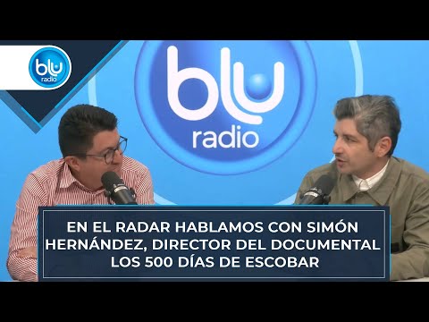 En El Radar hablamos con Simón Hernández, director del documental 'Los 500 Días de Escobar'