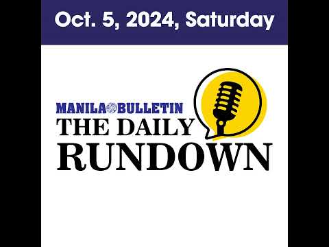 Saturday, October 5, 2024 - Top Philippine News | The Manila Bulletin Daily Rundown