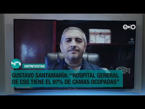 Gustavo Santamaría: Hospital General de la CSS tiene el 97% de las camas ocupadas | RadioGrafía