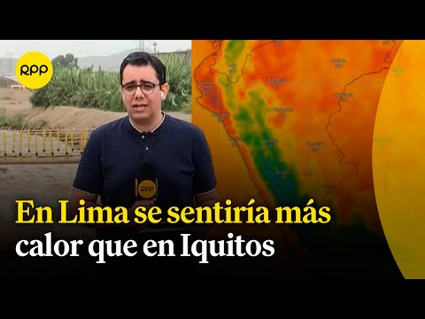 En Lima hará más calor que en Iquitos, indica Patricio Valderrama | El observatorio del clima
