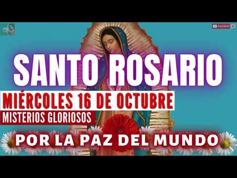 EL SANTO ROSARIO CORTO DE HOY MIÉRCOLES 16 DE OCTUBREPAZ EN MI HOGAR