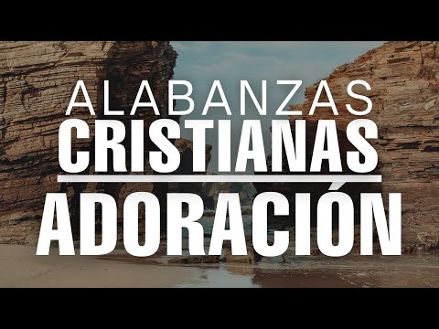 Música CRISTIANA De ADORACIÓN / Alabanzas Para Sentir La PRESENCIA De Dios