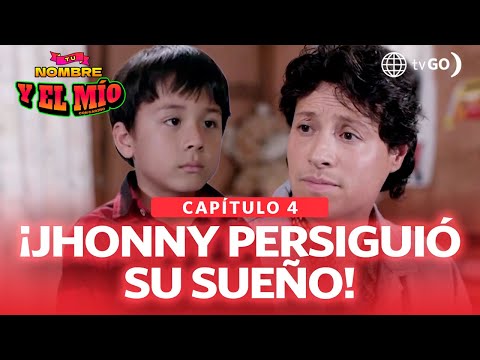 Tu nombre y el mío: Jhonny se dio cuenta de que quería perseguir su sueño (Capítulo n° 04)