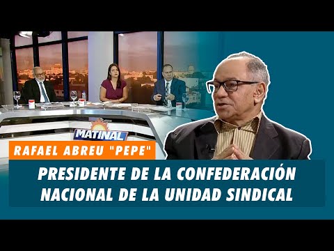 Rafael Abreu Pepe, Presidente de la confederación nacional de la unidad sindical (CNUS) | Matinal