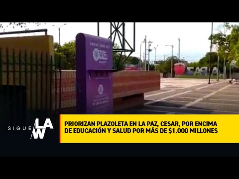 Priorizan plazoleta en La Paz, en Cesar, por encima de educación y salud por más de $1.000 millones