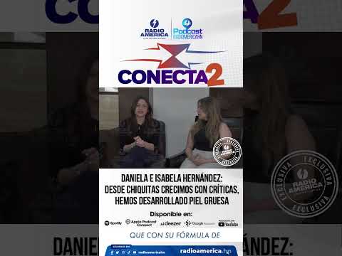 DANIELA E ISABELA HERNÁNDEZ: DESDE CHIQUITAS CRECIMOS CON CRÍTICAS, HEMOS DESARROLLADO PIEL GRUESA