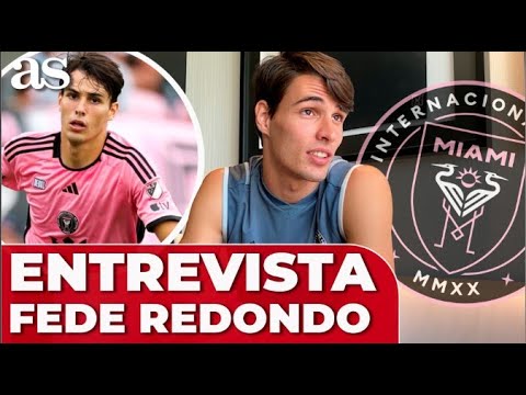 FEDE REDONDO, entrevista AS: MLS, Messi, Real Madrid, futuro, Inter Miami...