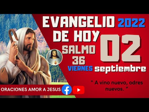 Evangelio de Hoy viernes 02 de Septiembre 2022 SALMO 32 “ A vino nuevo, odres nuevos. ”