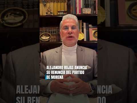 Alejandro Rojas renuncia a MORENA #morena #amlo #amlovers #amlolujodepresidente