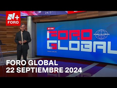 Foro Global del Domingo 22 de Septiembre de 2024