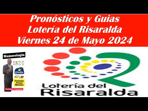 PRONÓSTICOS Y GUIAS LOTERIA DEL RISARALDA VIERNES 24 DE MAYO 2024
