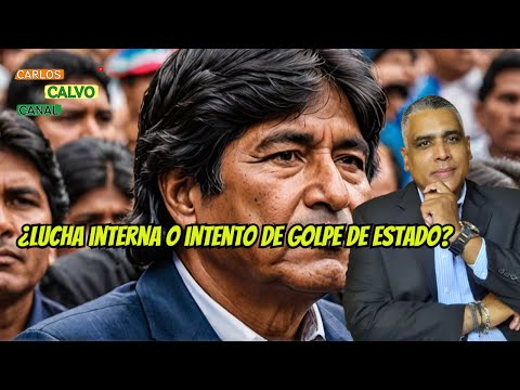 Evo Morales y el poder: ¿Lucha interna o intento de golpe de estado? | Carlos Calvo