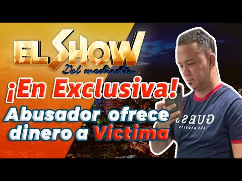 ¡En Exclusiva! Abusador de Baní ofrece dinero a Victima para eliminar los cargos | El Show Mediodía