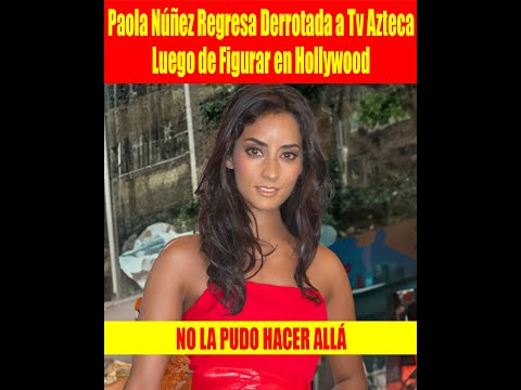 Paola Nu?n?ez Regresa Derrotada a Tv Azteca Luego de Figurar en Hollywood