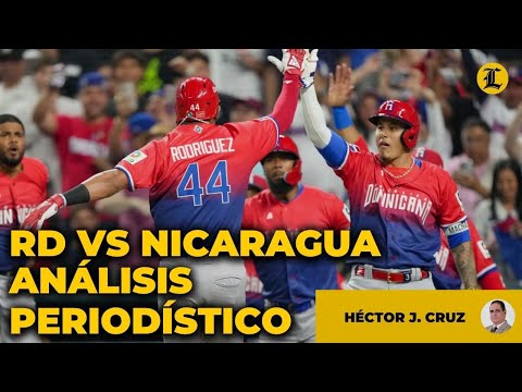 REPÚBLICA DOMINICANA VS NICARAGUA ANÁLISIS PERIODÍSTICO