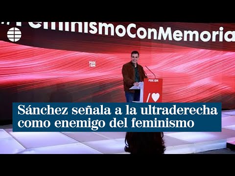 Sánchez señala a la ultraderecha como el principal enemigo del feminismo