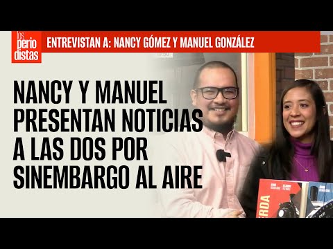 #Entrevista ¬ Nancy y Manuel presentan Noticias a las Dos por SinEmbargo al Aire