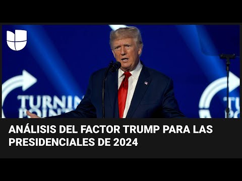 Todo puede pasar: analizamos el factor Trump de cara a las elecciones presidenciales de 2024