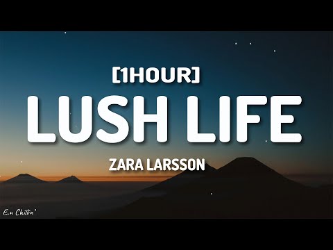 Zara Larsson - Lush Life (Lyrics) [1HOUR]