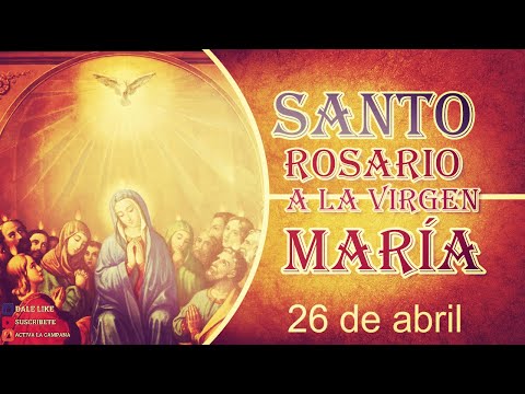 Santo Rosario a la Virgen María 26 de abril