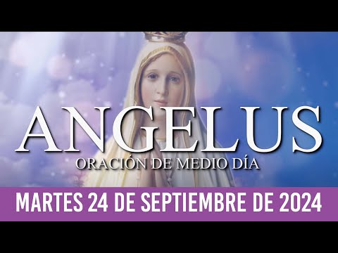 Ángelus del día de Hoy MARTES 24 DE SEPTIEMBRE DE 2024-Oraciones a la Virgen María ORACIÓN MEDIO DÍA