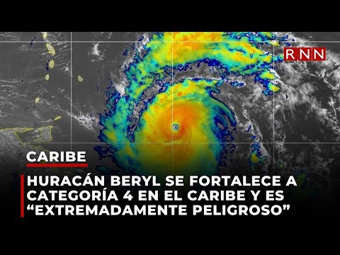 Huracán Beryl se fortalece a categoría 4 en el Caribe y es “extremadamente peligroso”