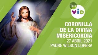 Coronilla de la Divina Misericordia ???? Martes 27 Abril 2021, Padre Wilson Lopera - Tele VID