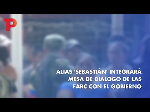 Alias 'Sebastián' integrará mesa de diálogo de las FARC con el gobierno | 19.04.2023 | TP Noticias