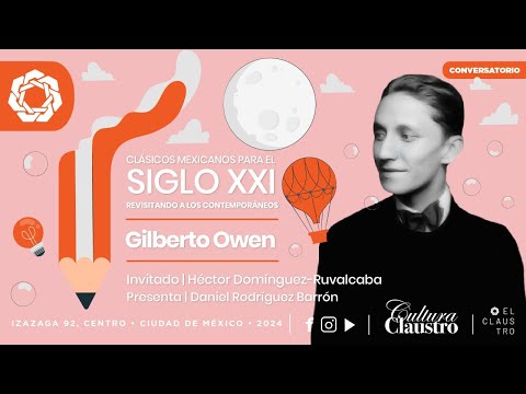 Ciclo Clásicos mexicanos para el Siglo XXI. Gilberto Owen