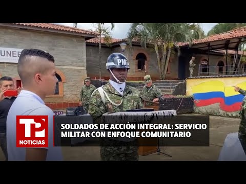 Soldados de acción integral: servicio militar con enfoque comunitario |06.05.2024| TP Noticias