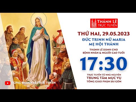 Thánh lễ trực tuyến 17:30: ĐỨC MARIA MẸ HỘI THÁNH | NGÀY 29-5-2023 | TRUNG TÂM MỤC VỤ TGPSG