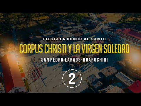 Laraos Parte 2 ? Fiesta en Honor al Santo Corpus Christi y la Virgen Soledad ?Huarochirí 2023