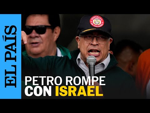 COLOMBIA | Gustavo Petro rompe relaciones con Israel | EL PAÍS
