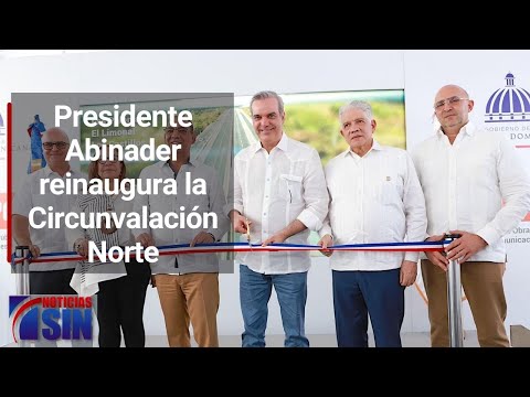Presidente Abinader reinaugura la Circunvalación Norte en Santiago