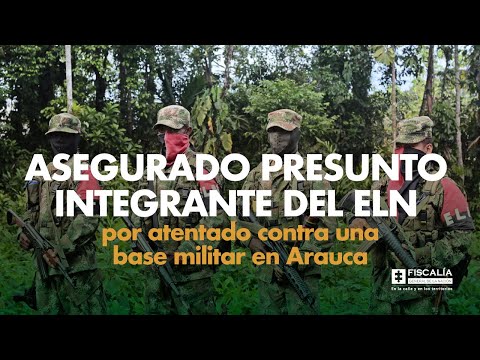 Asegurado presunto integrante del ELN por atentado contra una base militar en Arauca