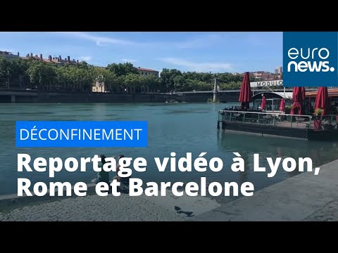 L'Europe se déconfine : reportage vidéo à Lyon, Rome et Barcelone